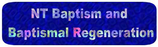 NT Baptism and Baptismal Regeneration